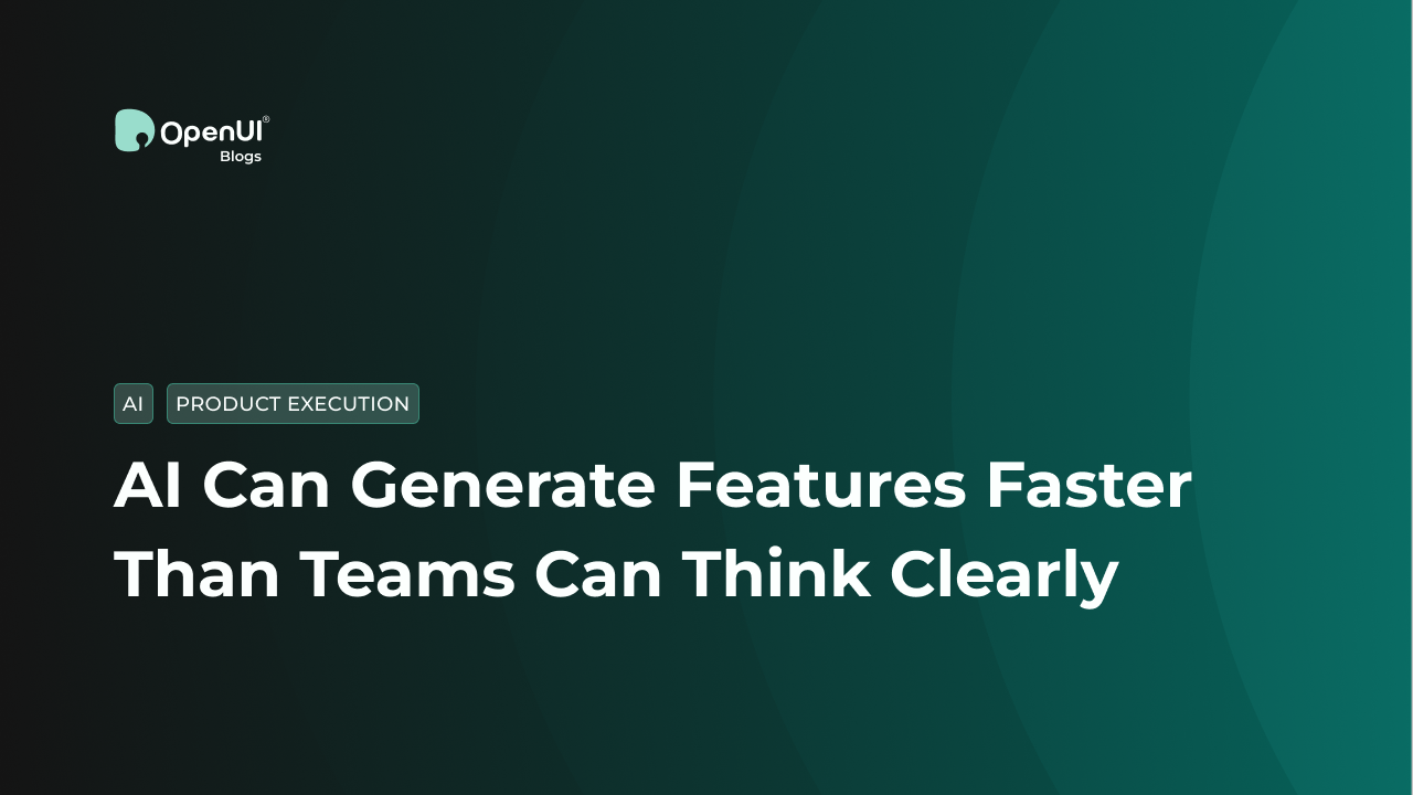 AI Can Generate Features Faster Than Teams Can Think Clearly