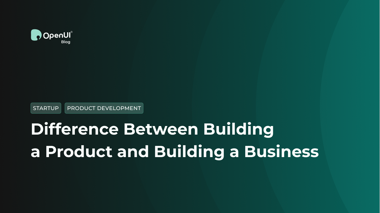 The Difference Between Building a Product and Building a Business